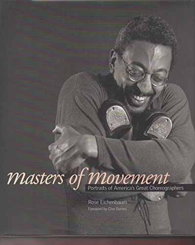 Masters of movement : portraits of America's great choreographers; Rose Eichenbaum; 2004