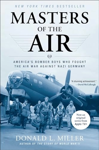 Masters of the Air: America's Bomber Boys Who Fought the Air War Against Nazi Germany; Donald L. Miller; 2007