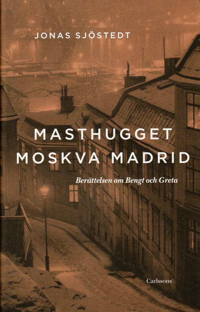 Masthugget Moskva Madrid : berättelsen om Bengt och Greta; Jonas Sjöstedt; 2009