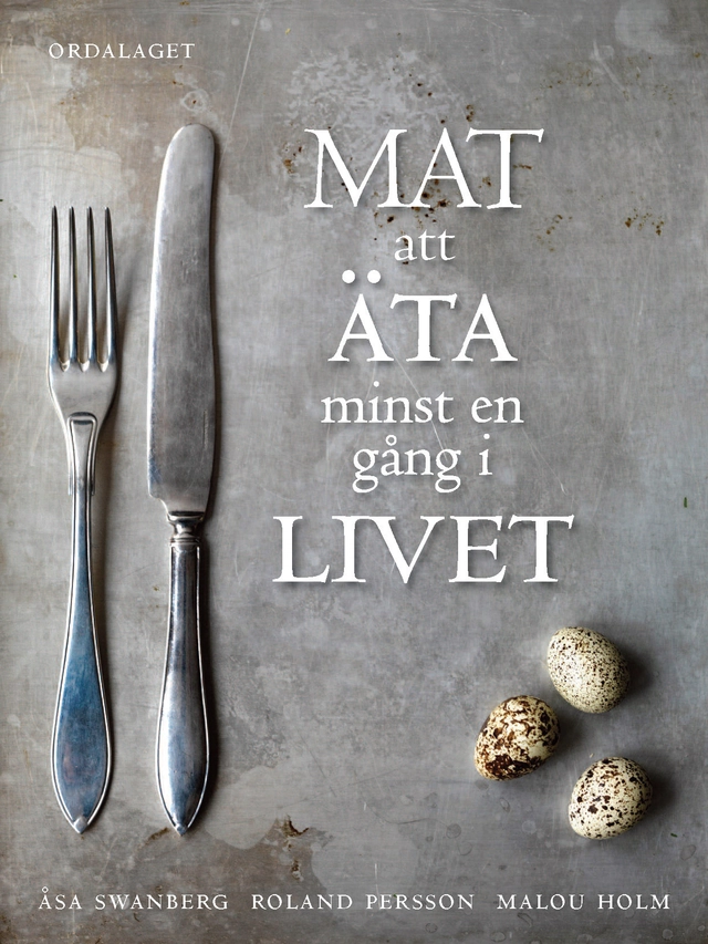 Mat att äta minst en gång i livet; Åsa Swanberg, Malou Holm; 2010