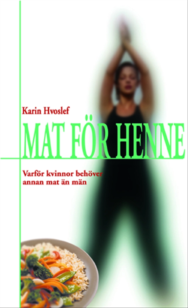 Mat för henne: varför kvinnor behöver annan mat än män; Karin Hvoslef; 2003