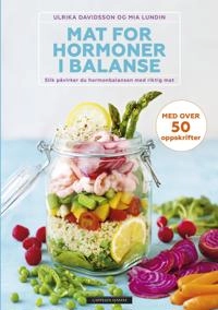 Mat for hormoner i balanse slik påvirker du hormonbalansen med riktig mat; Mia Lundin; 2018