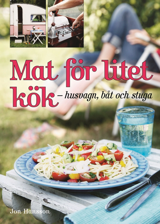Mat för litet kök : husvagn, båt och stuga; Jon Hansson; 2007