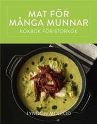 Mat för många munnar - kokbok för storkök; Lyndon McLeod; 2016