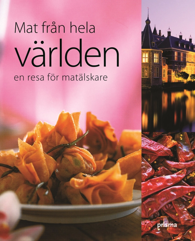 Mat från hela världen : en resa för matälskare; Kerstin Törngren, Per Johan Hasselqvist; 2009