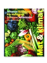 Mat & klimat; Johanna Björklund, Pär Holmgren, Susanne Johansson; 2008