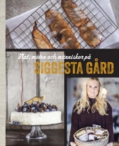 Mat, möten och människor på Siggesta gård; Susanne Blomberg; 2016