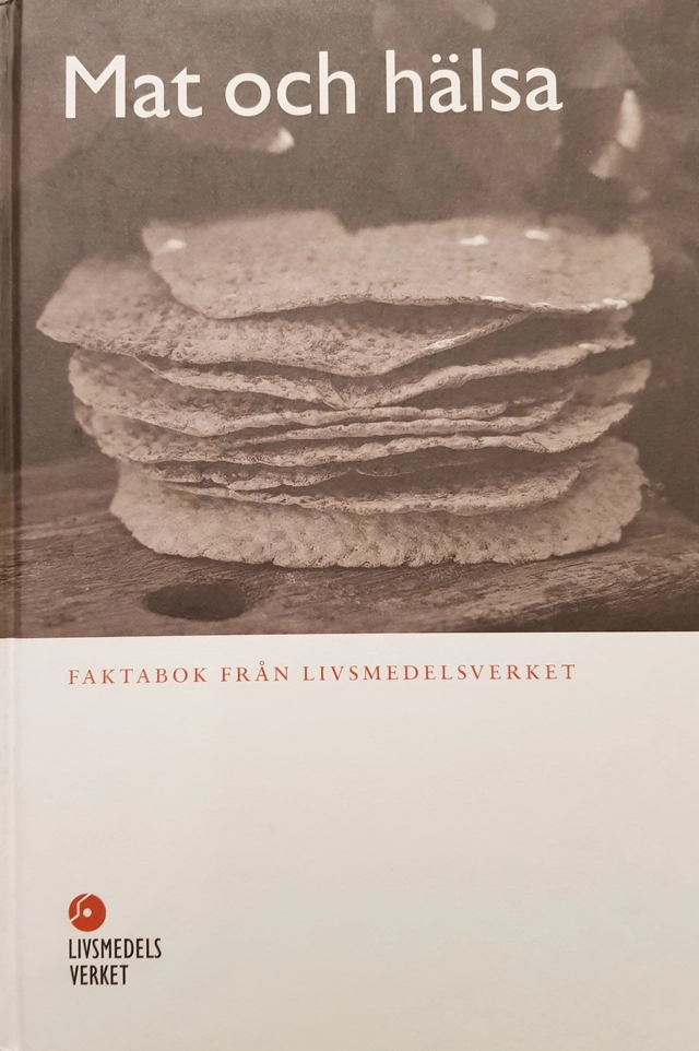 Mat och hälsa : faktabok från Livsmedelsverket; Merethe Andersen, Anette Hedberg, Sverige. Livsmedelsverket, Sverige. Statens livsmedelsverk
(tidigare namn), Sverige. Statens livsmedelsverk; 2007