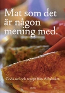 Mat som det är någon mening med : goda råd och recept från Alftaköket; Isa Wallmyr; 2003