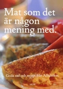 Mat som det är någon mening med : goda råd och recept från Alftaköket; Isa Wallmyr; 2006