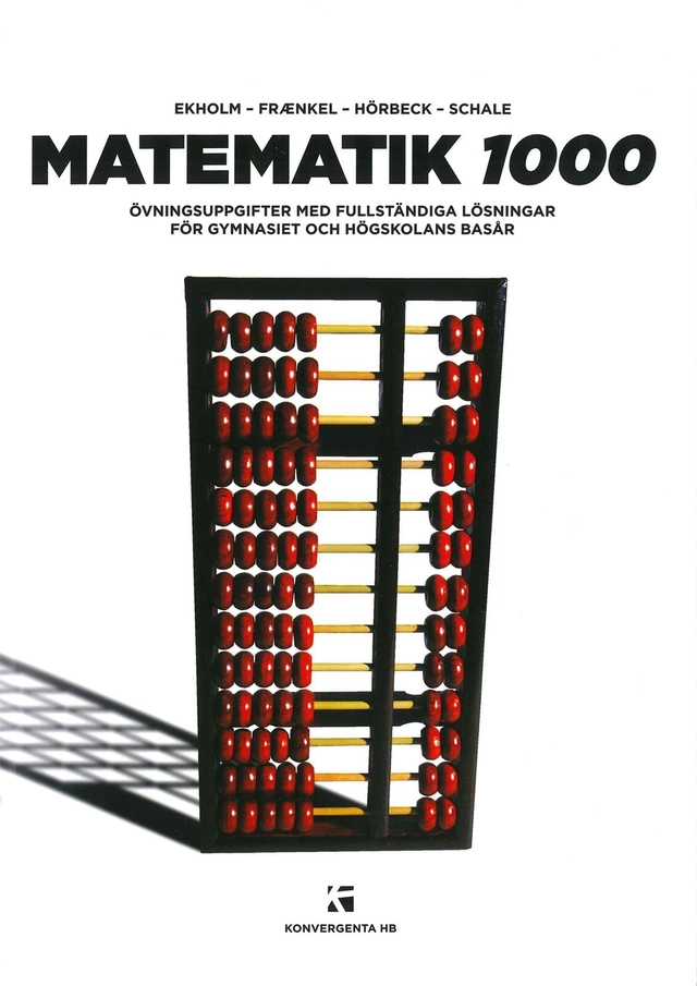 Matematik 1000 : Övningsbok i matematik med fullständiga lösningar; Per Uno Ekholm, Lars Fraenkel, Sven Hörbeck, Christer Schale; 2010