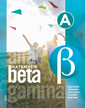 Matematik Beta A-boken; Christina Melin, Kristina Johnson, Conny Welén, Kerstin Dahlin, Lennart Undvall; 2020