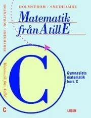 Matematik från A till E Kurs C; Martin Holmström, Eva Smedhamre; 2001