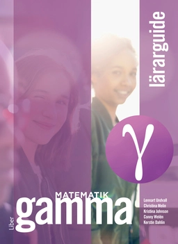 Matematik Gamma Lärarguide; Lennart Undvall, Christina Melin, Kristina Johnson, Conny Welén, Kerstin Dahlin; 2021