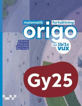 Matematik Origo fortsättning nivå 1b/1c vux; Attila Szabo, Niclas Larson, Daniel Dufåker, Roger Fermsjö; 2025