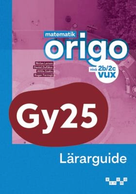 Matematik Origo vux nivå 2b/2c Lärarguide; Niclas Larson, Daniel Dufåker, Attila Szabo, Roger Fermsjö; 2026