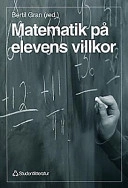 Matematik på elevens villkor; Olof Magne, Arne Engström, Ingemar Öjelund, Bertil Gran, Bo Sjöström, Ebbe Möllehed, Kerstin Fejde, Ulla Öberg; 1998