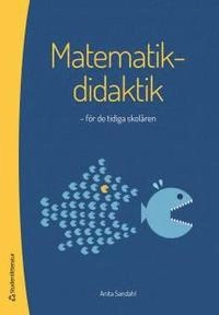Matematikdidaktik : för de tidiga skolåren; Anita Sandahl; 2014