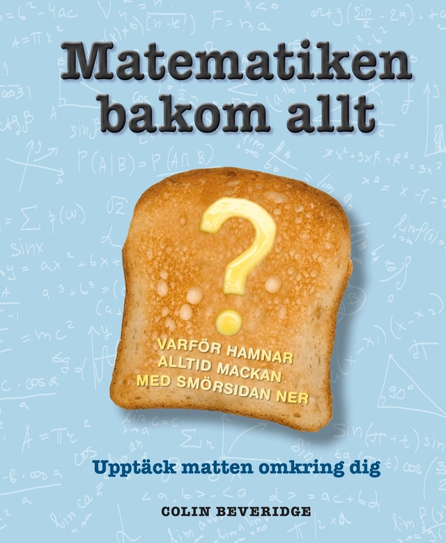 Matematiken bakom allt; Colin Beveridge; 2018