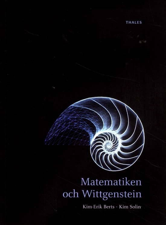 Matematiken och Wittgenstein; Kim-Erik Berts, Kim Solin; 2011