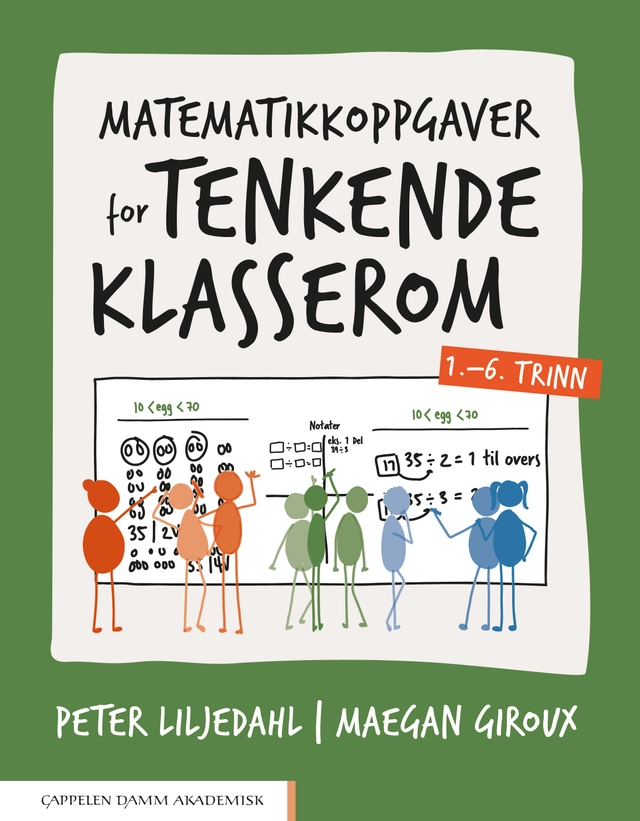 Matematikkoppgaver for tenkende klasserom 1.-6. trinn; Peter Liljedahl, Maegan Giroux; 2024