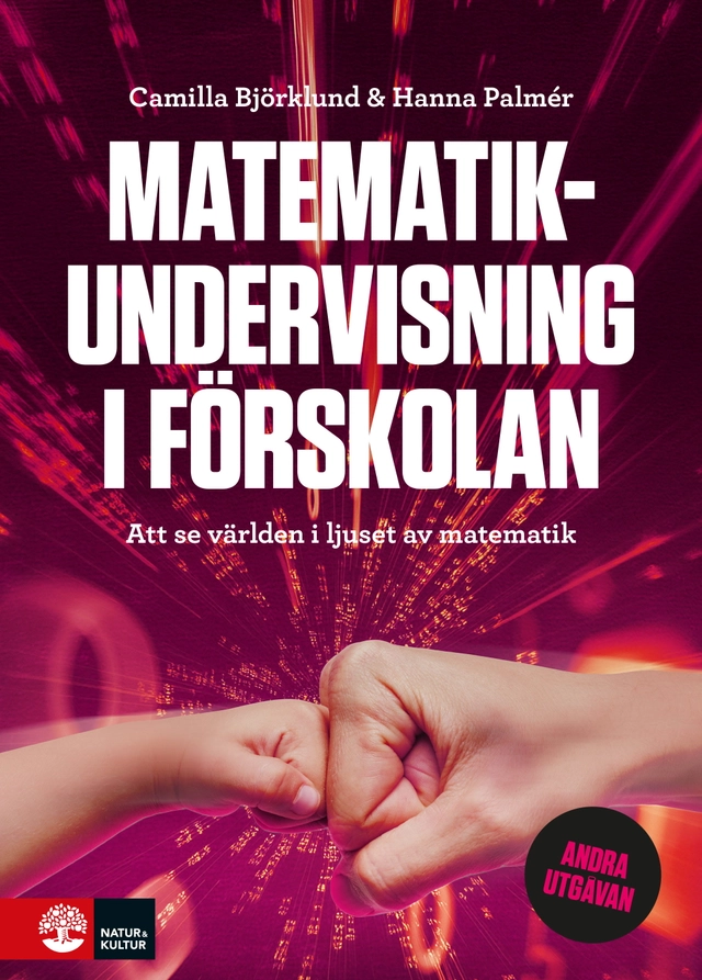 Matematikundervisning i förskolan : att se världen i ljuset av matematik; Camilla Björklund, Hanna Palmér; 2025