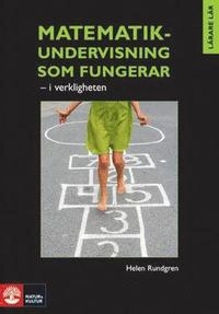 Matematikundervisning som fungerar : i verkligheten; Helen Rundgren; 2008