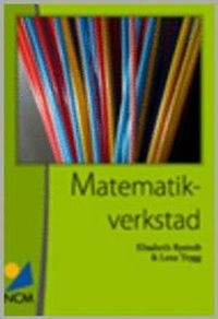Matematikverkstad : en handledning för att bygga, använda och utveckla matematikverkstäder; Elisabeth Rystedt; 2005