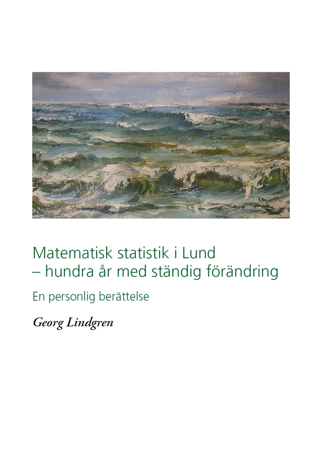 Matematisk statistik i Lund - hundra år av ständig förändring; Georg Lindgren; 2023
