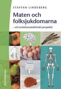 Maten och folksjukdomarna - - ett evolutionsmedicinskt perspektiv; Staffan Lindeberg; 2003