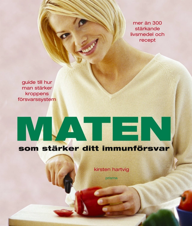 Maten som stärker ditt immunförsvar; Kirsten Hartvig; 2003