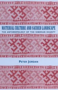 Material culture and sacred landscape : the anthropology of the Siberian Khanty; Peter Jordan; 2003