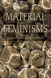 Material feminisms; Stacy Alaimo, Susan Hekman; 2008