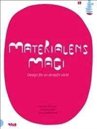 Materialens magi : design för en skräpfri värld; Kerstin Sylwan, Johanna Stål, Sara Danielsson; 2012