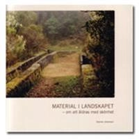Materialet i landskapet : om att åldras med skönhet; Desirée Johansson; 2007