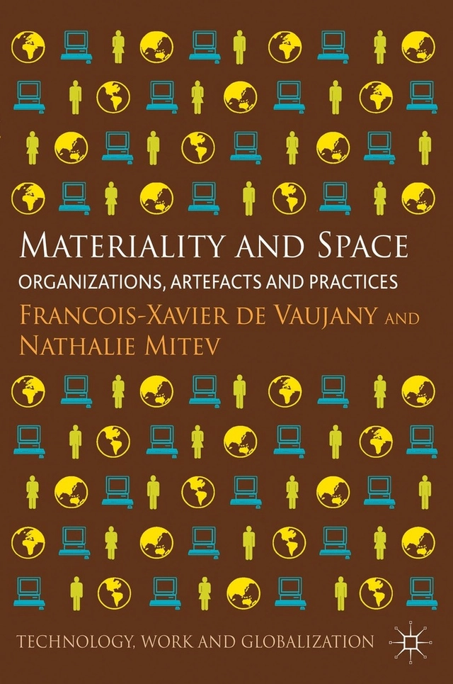 Materiality and space : organizations, artefacts and practices; François-Xavier de. Vaujany, Nathalie Mitev; 2013