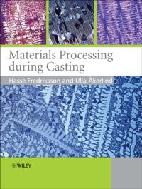 Materials Processing During Casting; Hasse Fredriksson, Ulla Akerlind; 2006