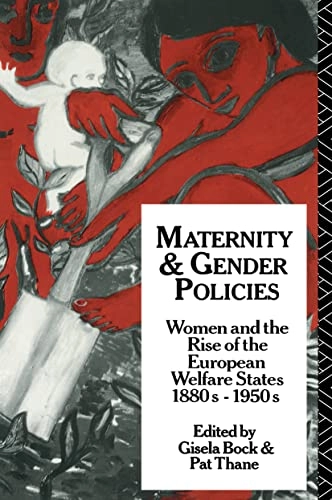 Maternity and gender policies : women and the rise of the European welfare states, 1880s-1950s; Gisela Bock, Patricia Thane; 1994