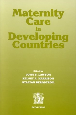 Maternity care in developing countries; J. B. Lawson, Kelsey A. Harrison, Staffan Bergström; 2001
