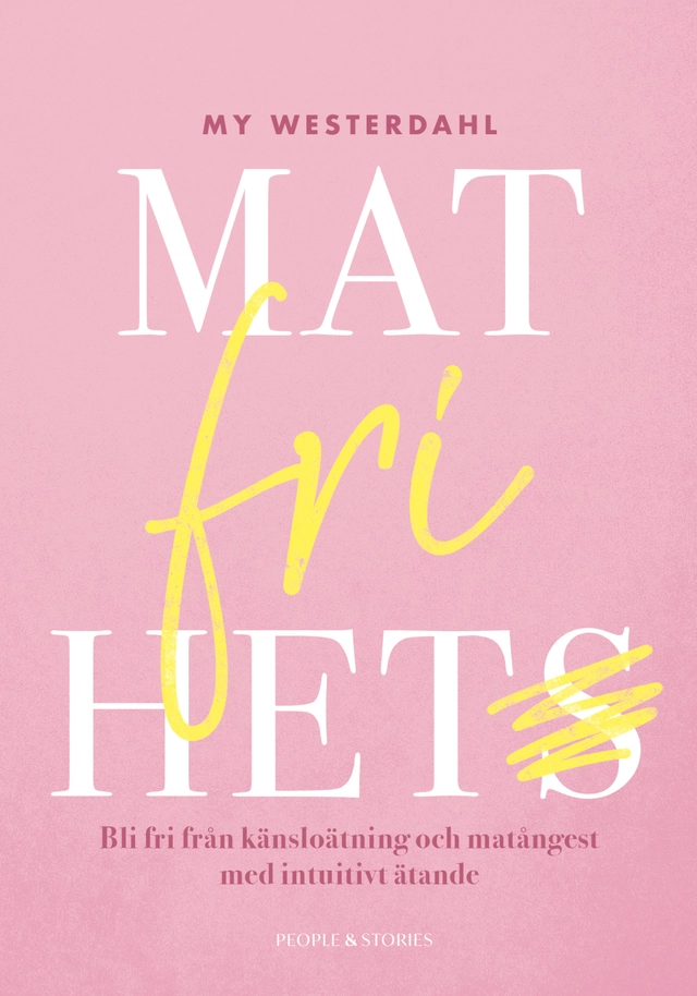 Matfrihet : bli fri från känsloätning och matångest med intuitivt ätande; My Westerdahl; 2023