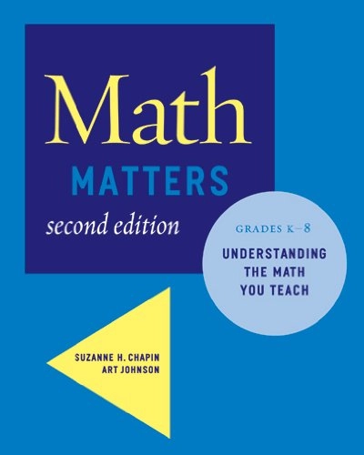 Math matters : understanding the math you teach, grades K-8; Suzanne H. Chapin; 2006