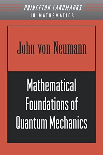 Mathematical foundations of quantum mechanics; John Von Neumann; 1996