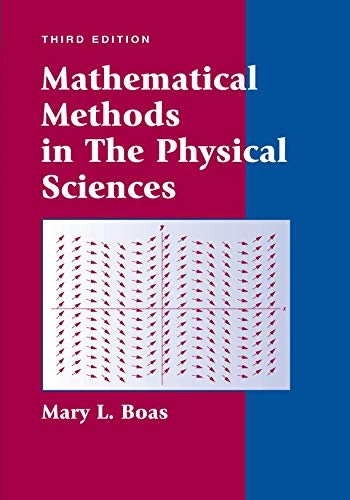 Mathematical methods in the physical sciences; M. L. Boas; 2005