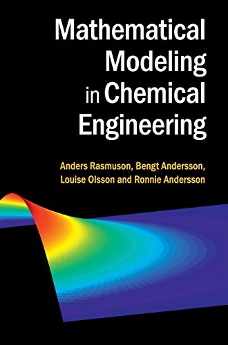 Mathematical modeling in chemical engineering; Anders Rasmuson, Bengt Andersson, Louise Olsson, Ronnie Andersson, Anders Rasmuson; 2014