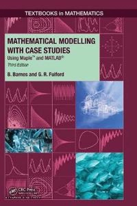 Mathematical modelling with case studies : using Maple and Matlab; Belinda Barnes; 2015