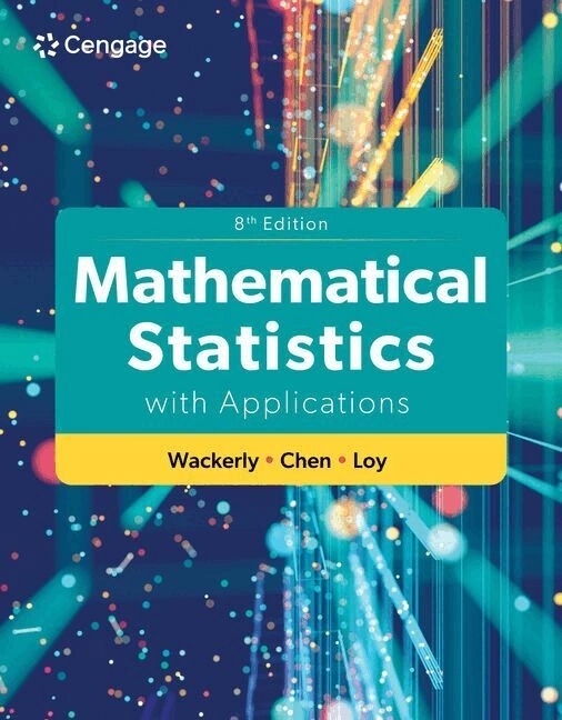 Mathematical statistics with applications; Dennis D. Wackerly, John Tuhao Chen, Adam Loy; 2027