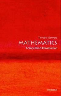 Mathematics : a very short introduction; Timothy Gowers; 2002