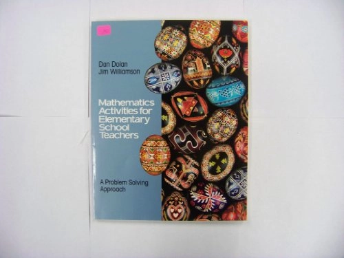 Mathematics Activities for Elementary School Teachers: A Problem Solving Approach; Dan Dolan, Jim Williamson