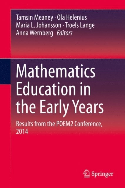 Mathematics Education in the Early Years; Tamsin. Meaney, Ola. Helenius, Maria L. Johansson, Troels. Lange, Anna. Wernberg, SpringerLink (Online service); 2016