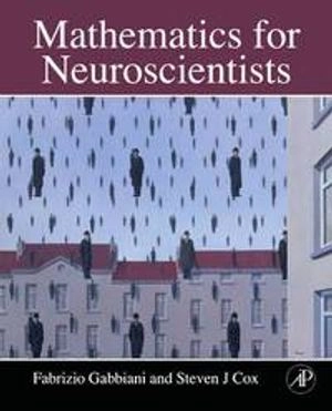 Mathematics for neuroscientists [Elektronisk resurs]; Gabbiani Fabrizio, Cox Steven James; 2010